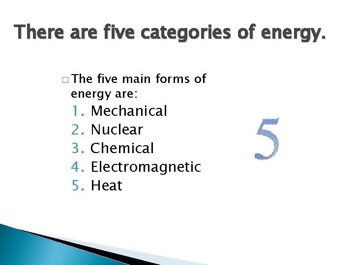 There are five categories of energy. � The five main forms of energy are: