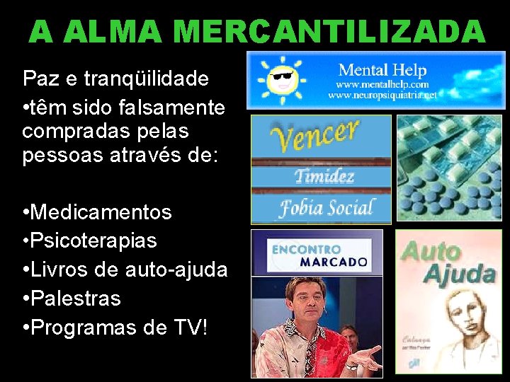 A ALMA MERCANTILIZADA Paz e tranqüilidade • têm sido falsamente compradas pelas pessoas através A ALMA MERCANTILIZADA Paz e tranqüilidade • têm sido falsamente compradas pelas pessoas através