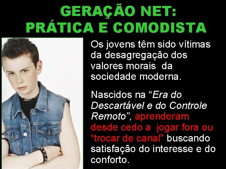 GERAÇÃO NET: PRÁTICA E COMODISTA Os jovens têm sido vítimas da desagregação dos valores