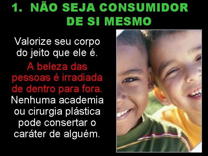 1. NÃO SEJA CONSUMIDOR DE SI MESMO Valorize seu corpo do jeito que ele 1. NÃO SEJA CONSUMIDOR DE SI MESMO Valorize seu corpo do jeito que ele