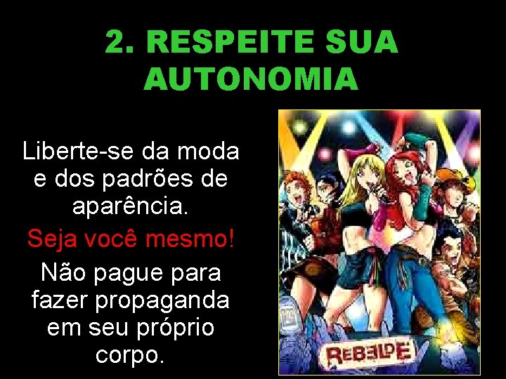 2. RESPEITE SUA AUTONOMIA Liberte-se da moda e dos padrões de aparência. Seja você