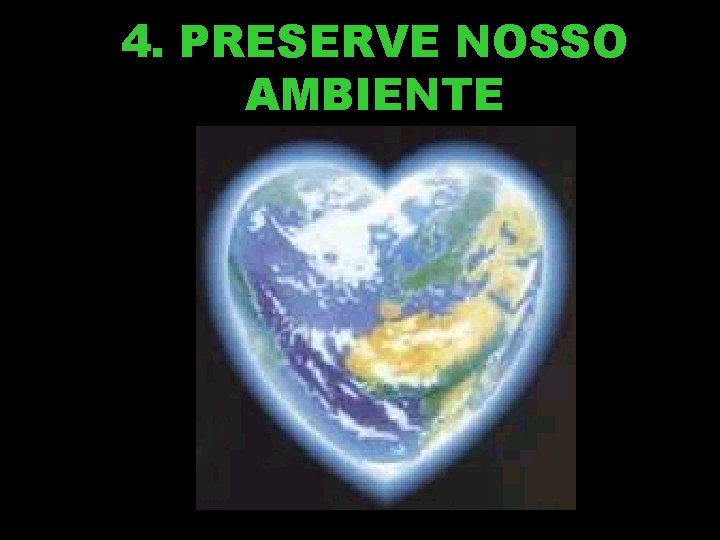 4. PRESERVE NOSSO AMBIENTE 4. PRESERVE NOSSO AMBIENTE