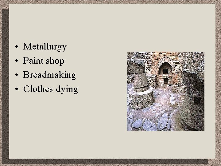  • • Metallurgy Paint shop Breadmaking Clothes dying 