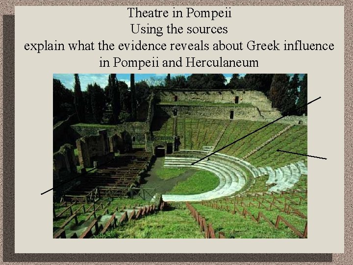 Theatre in Pompeii Using the sources explain what the evidence reveals about Greek influence