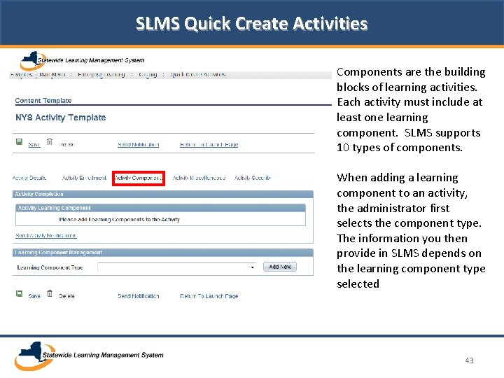 SLMS Quick Create Activities Components are the building blocks of learning activities. Each activity SLMS Quick Create Activities Components are the building blocks of learning activities. Each activity