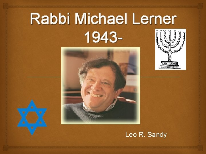 Rabbi Michael Lerner 1943 Leo R. Sandy 