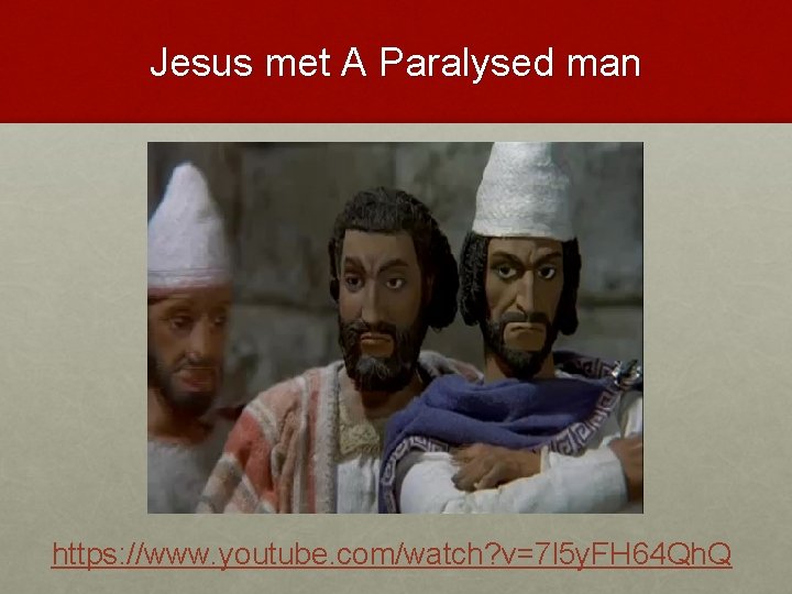 Jesus met A Paralysed man https: //www. youtube. com/watch? v=7 l 5 y. FH