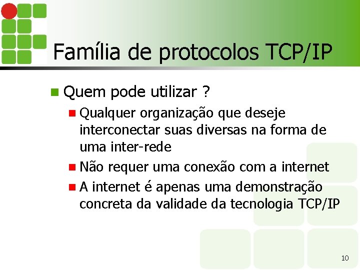 Família de protocolos TCP/IP n Quem pode utilizar ? n Qualquer organização que deseje