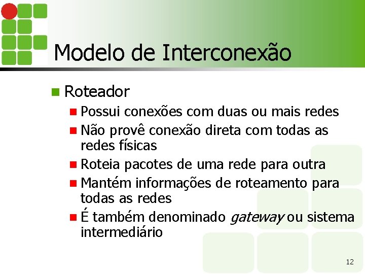 Modelo de Interconexão n Roteador n Possui conexões com duas ou mais redes n