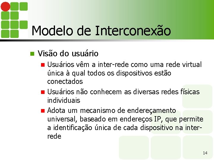 Modelo de Interconexão n Visão do usuário Usuários vêm a inter-rede como uma rede