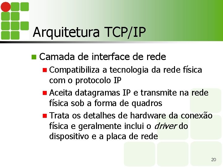 Arquitetura TCP/IP n Camada de interface de rede n Compatibiliza a tecnologia da rede