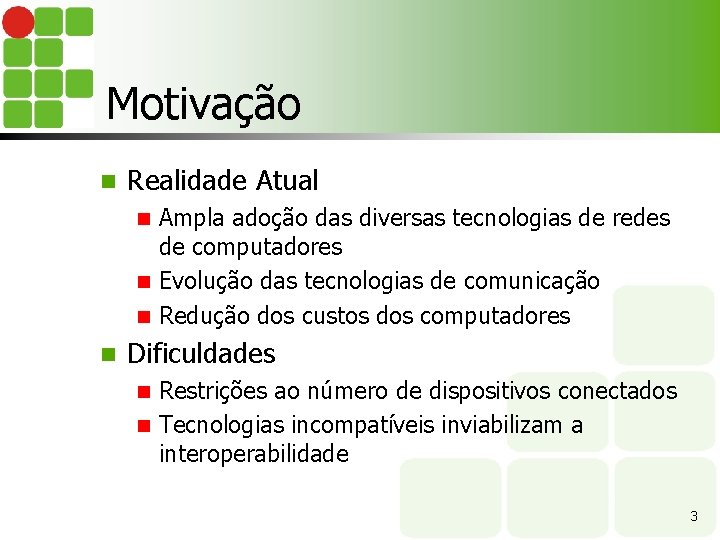 Motivação n Realidade Atual Ampla adoção das diversas tecnologias de redes de computadores n