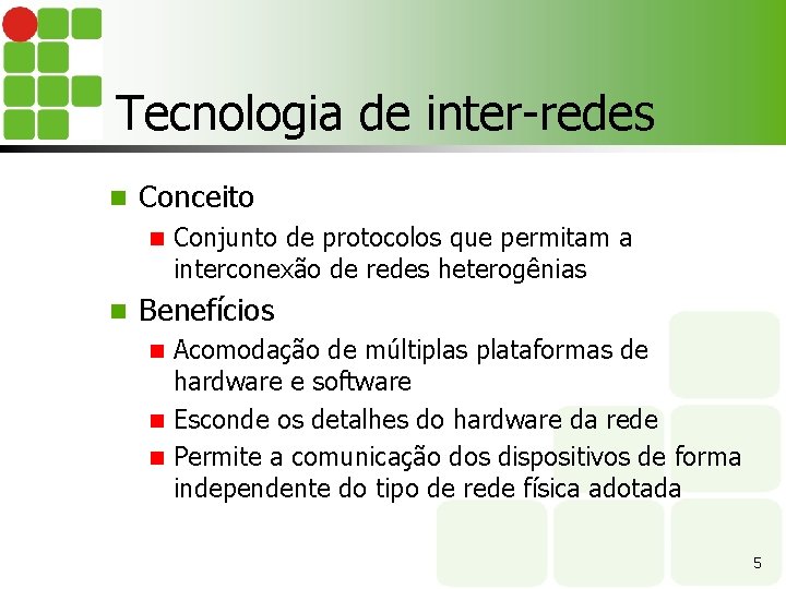 Tecnologia de inter-redes n Conceito n n Conjunto de protocolos que permitam a interconexão