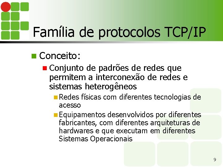 Família de protocolos TCP/IP n Conceito: n Conjunto de padrões de redes que permitem