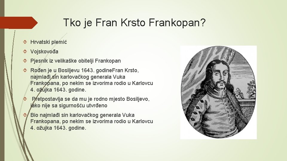 Tko je Fran Krsto Frankopan? Hrvatski plemić Vojskovođa Pjesnik iz velikaške obitelji Frankopan Rođen