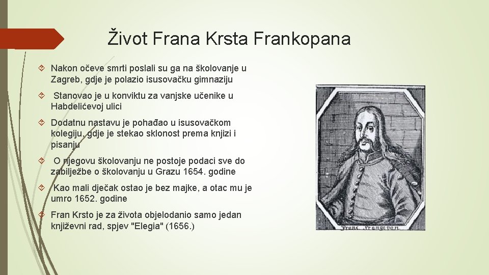 Život Frana Krsta Frankopana Nakon očeve smrti poslali su ga na školovanje u Zagreb,