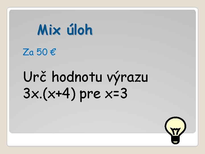 Mix úloh Za 50 € Urč hodnotu výrazu 3 x. (x+4) pre x=3 