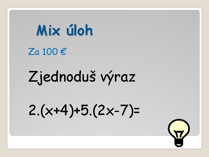 Mix úloh Za 100 € Zjednoduš výraz 2. (x+4)+5. (2 x-7)= 