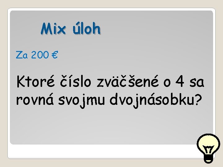 Mix úloh Za 200 € Ktoré číslo zväčšené o 4 sa rovná svojmu dvojnásobku?