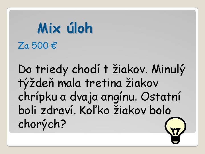 Mix úloh Za 500 € Do triedy chodí t žiakov. Minulý týždeň mala tretina