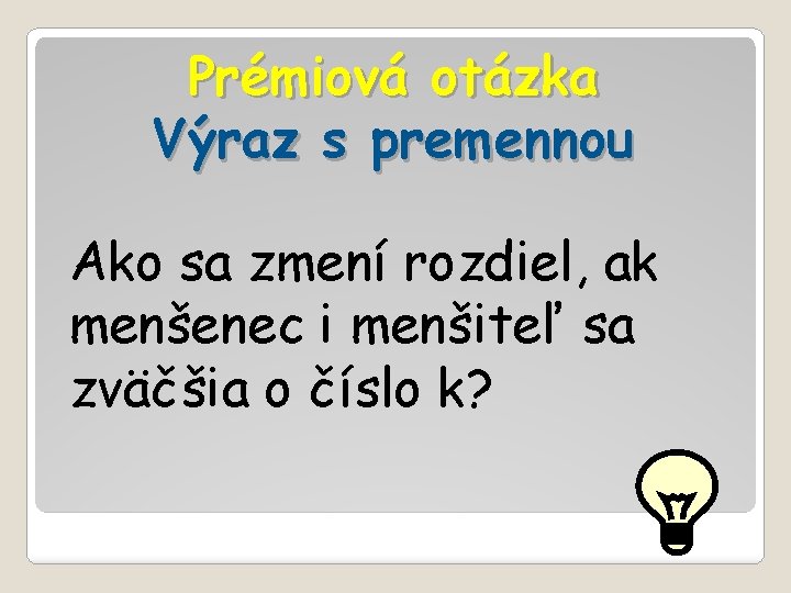Prémiová otázka Výraz s premennou Ako sa zmení rozdiel, ak menšenec i menšiteľ sa