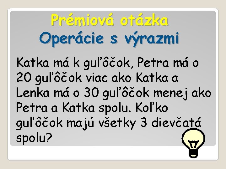 Prémiová otázka Operácie s výrazmi Katka má k guľôčok, Petra má o 20 guľôčok