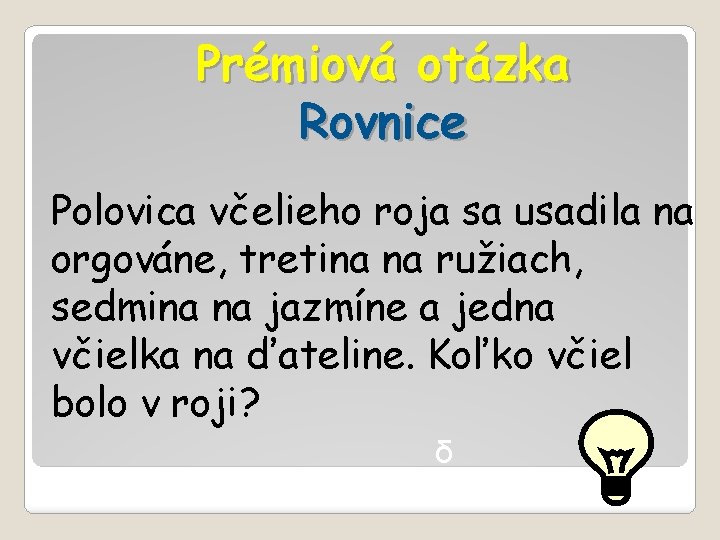 Prémiová otázka Rovnice Polovica včelieho roja sa usadila na orgováne, tretina na ružiach, sedmina
