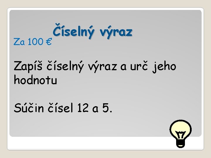 Za 100 € Číselný výraz Zapíš číselný výraz a urč jeho hodnotu Súčin čísel