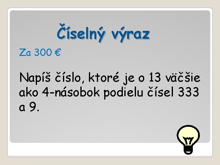 Číselný výraz Za 300 € Napíš číslo, ktoré je o 13 väčšie ako 4