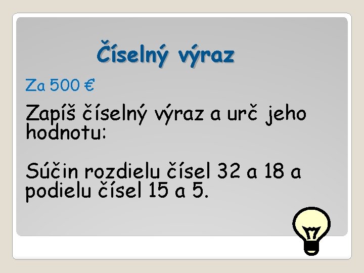 Číselný výraz Za 500 € Zapíš číselný výraz a urč jeho hodnotu: Súčin rozdielu