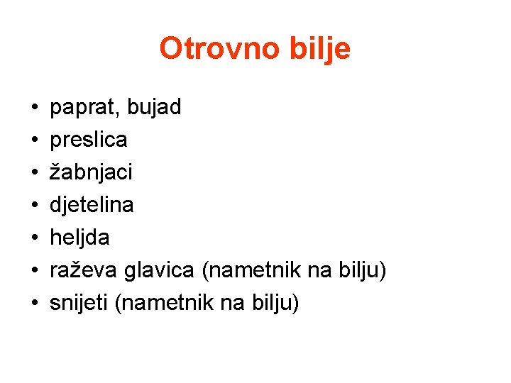 Otrovno bilje • • paprat, bujad preslica žabnjaci djetelina heljda raževa glavica (nametnik na