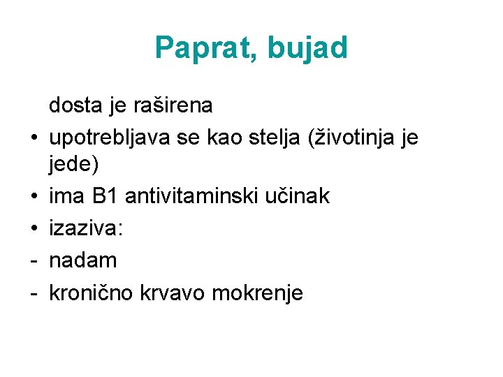 Paprat, bujad • • • - dosta je raširena upotrebljava se kao stelja (životinja