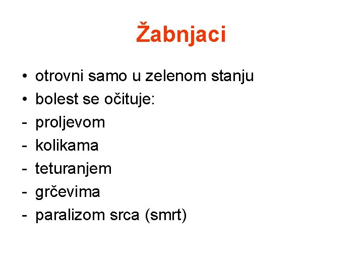 Žabnjaci • • - otrovni samo u zelenom stanju bolest se očituje: proljevom kolikama