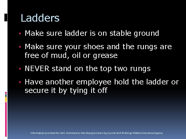 Ladders • Make sure ladder is on stable ground • Make sure your shoes