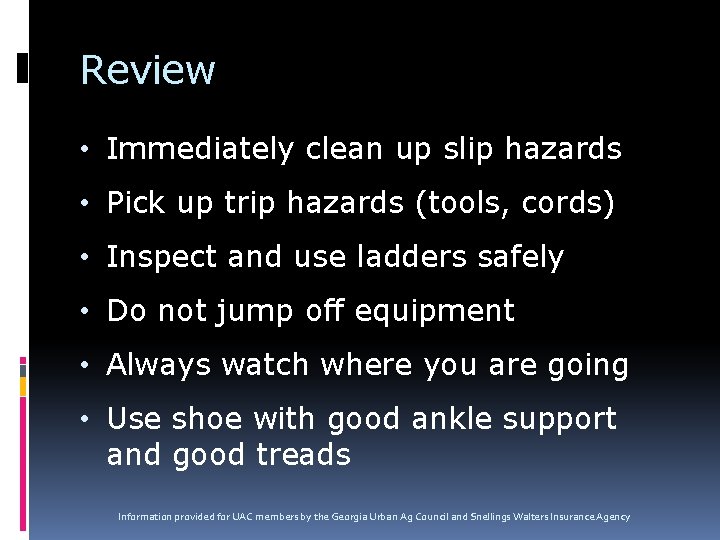 Review • Immediately clean up slip hazards • Pick up trip hazards (tools, cords)