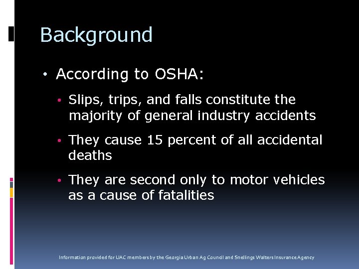 Background • According to OSHA: • Slips, trips, and falls constitute the majority of