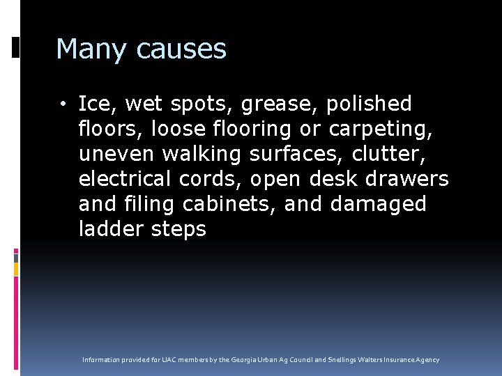 Many causes • Ice, wet spots, grease, polished floors, loose flooring or carpeting, uneven