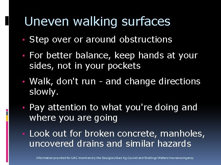 Uneven walking surfaces • Step over or around obstructions • For better balance, keep