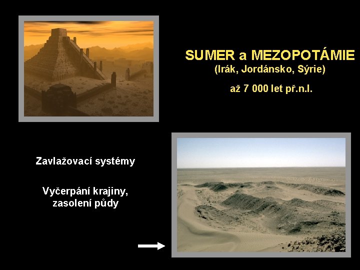 SUMER a MEZOPOTÁMIE (Irák, Jordánsko, Sýrie) až 7 000 let př. n. l. Zavlažovací