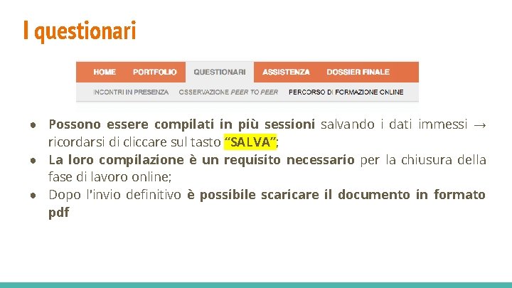 I questionari ● Possono essere compilati in più sessioni salvando i dati immessi →