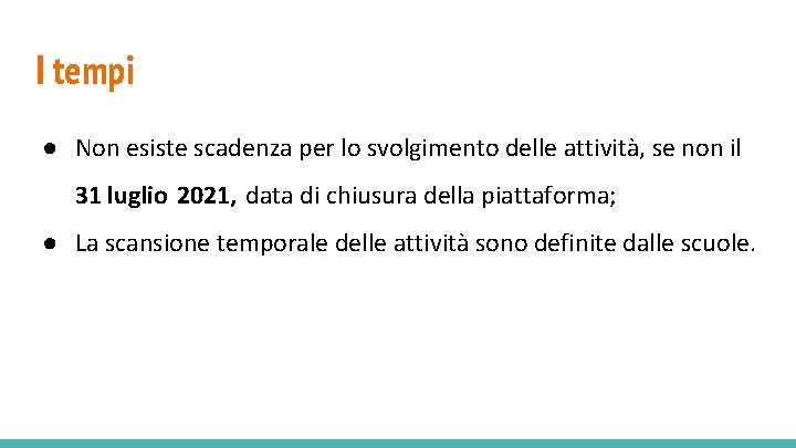 I tempi ● Non esiste scadenza per lo svolgimento delle attività, se non il