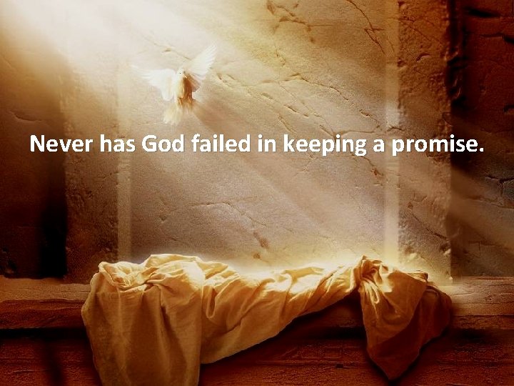 Never has God failed in keeping a promise. 