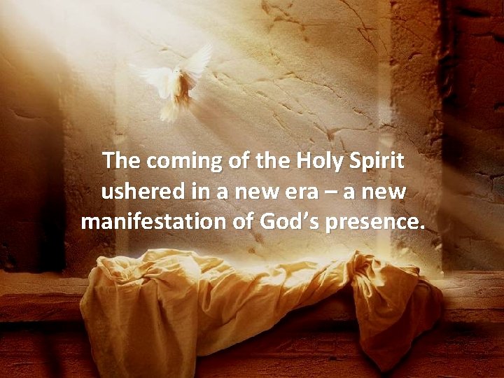 The coming of the Holy Spirit ushered in a new era – a new
