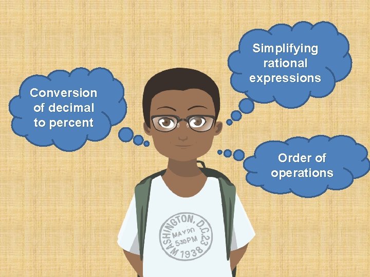 Simplifying rational expressions Conversion of decimal to percent Order of operations Simplifying rational expressions Conversion of decimal to percent Order of operations