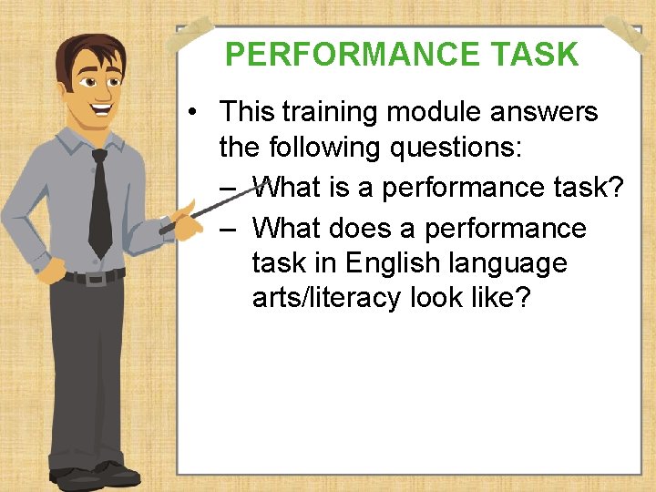 PERFORMANCE TASK • This training module answers the following questions: – What is a PERFORMANCE TASK • This training module answers the following questions: – What is a