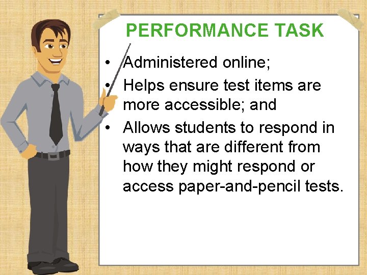 PERFORMANCE TASK • Administered online; • Helps ensure test items are more accessible; and PERFORMANCE TASK • Administered online; • Helps ensure test items are more accessible; and