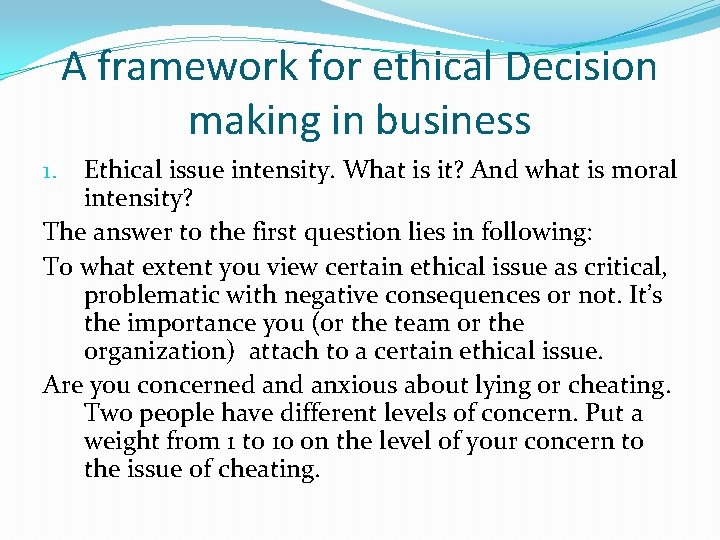 A framework for ethical Decision making in business Ethical issue intensity. What is it?