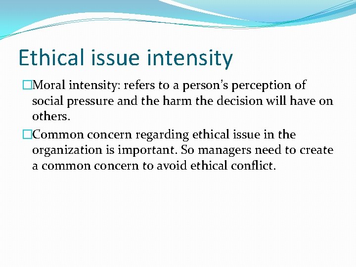 Ethical issue intensity �Moral intensity: refers to a person’s perception of social pressure and