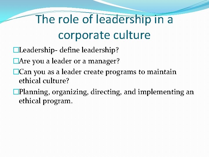 The role of leadership in a corporate culture �Leadership- define leadership? �Are you a
