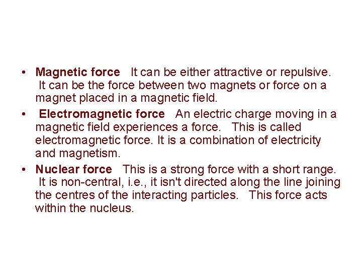  • Magnetic force It can be either attractive or repulsive. It can be